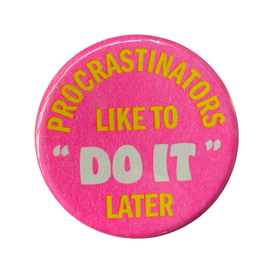 PROCRASTINATORS LIKE TO DO IT LATER BUTTON